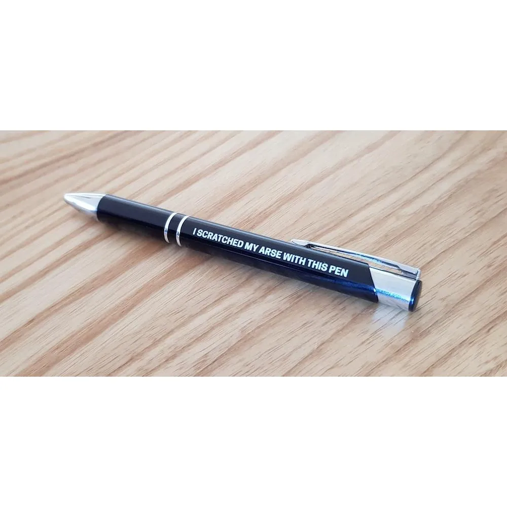 I Scratched My Arse With This Pen